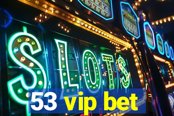 53 vip bet